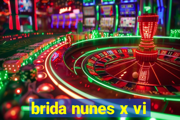 brida nunes x vi